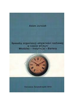 Sposoby organizacji aktywności ruchowej w czasie wolnym.  Młodzież-Instytucje-Bariery