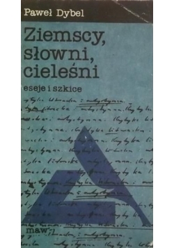 Ziemscy, słowni, cieleśni. Eseje i szkice