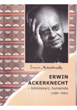 Erwin Ackerknecht - bibliotekarz, humanista (1880-1960)
