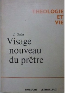 Visage nouveau du pretre, Theologie et vie