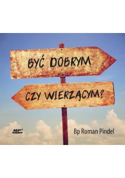 Być dobrym czy wierzącym?