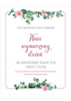 Wasz wymarzony dzień. Jak zorganizować idealny...