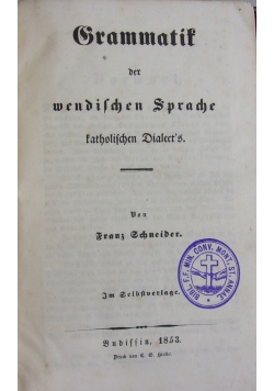 Grammatik Der Wendischen Sprache Katholischen Dialect's, 1853 r.