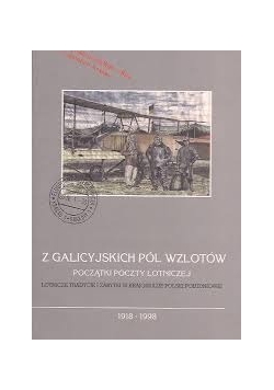 Z galicyjskich pól wzlotów. Początki poczty lotniczej
