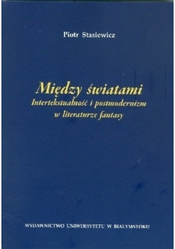 Między światami Intertekstualność i postmodernizm w literaturze fantasy