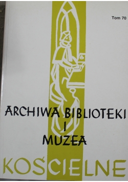 Archiwa biblioteki i muzea kościelne Tom 70