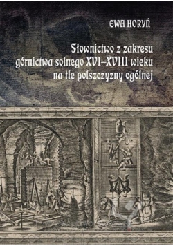 Słownictwo z zakresu górnictwa solnego XVI XVIII wieku na tle polszczyzny ogólnej