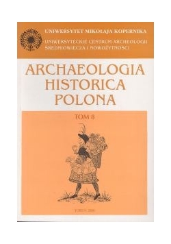 Archaeologia Historica Polona, tom 8. Źródła archeologiczne i ich treści
