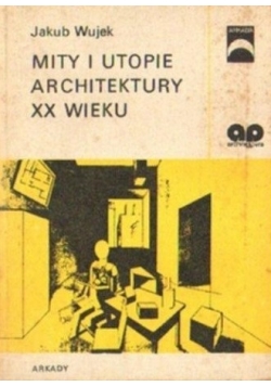 Mity i utopie architektury XX wieku