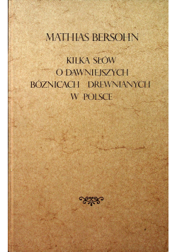 Kilka słów o dawniejszych bóżnicach drewnianych w Polsce Reprint z 1895 r
