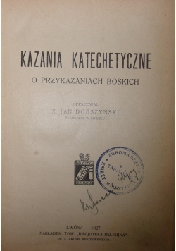 Kazania Katechetyczne o przykazaniach Boskich, 1927r.