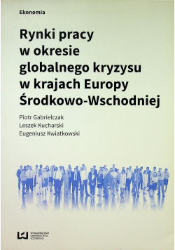 Rynki pracy w okresie globalnego kryzysu w krajach Europy Środkowo Wschodniej