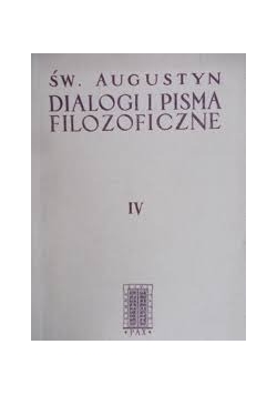 Św. Augustyn. Dialogi i pisma filozoficzne, Tom IV