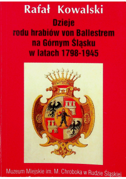 Dzieje rodu hrabiów von Ballestrem na Górnym Śląsku w latach 1798 - 1945