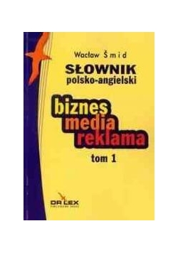 Słownik polsko-angielski biznes media reklama T.1