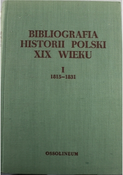 Bibliografia historii Polski XIX wieku tom 1 1815 do 1831