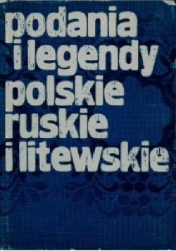Podania i legendy polskie, ruskie i litewskie