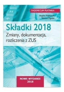 Składki 2018. Zmiany, dokumentacja, rozliczenia...