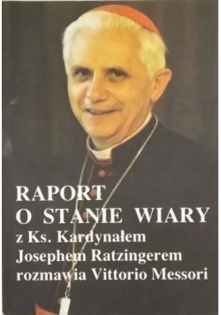 Raport o stanie wiary z Ks. Kardynałem Josephem Ratzingerem rozmawia Vittorio Messori