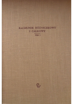 Rachunek różniczkowy i całkowy , tom I