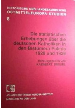 Die statistischen Erhebungen uber die deutschen Katholiken in den Bistumern Polens 1928 und 1936