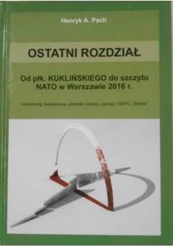 Ostatni rozdział. Od płk. Kuklińskiego do szczytu NATO w Warszawie 2016 r.