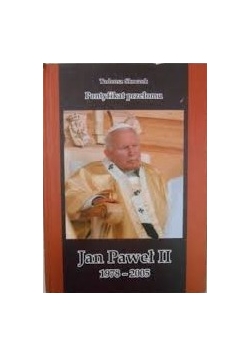 Pontyfikat przełomu. Jan Paweł II 1978 - 2005