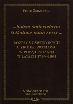 Rozpacz oświeconych u źródeł przełomu w poezji polskiej w latach 1793-1805