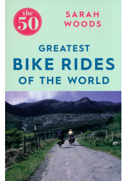 The 50 Greatest Bike Rides of the World