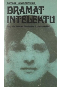 Dramat intelektu. Biografia literacka Stanisławy Przybyszewskiej