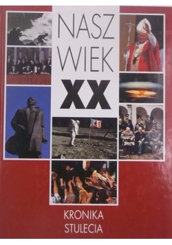 Nasz wiek XX. Kronika stulecia