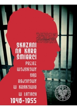 Skazani na karę śmierci przez Wojskowy Sąd Rejonowy w Krakowie w latach 1946–1955