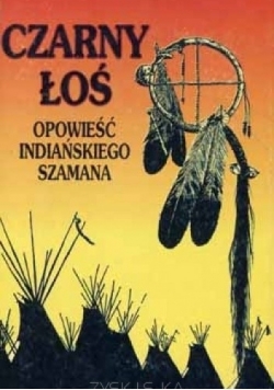 Czarny Łoś. Opowieść indiańskiego szamana