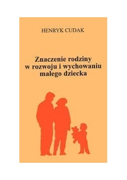 Znaczenie rodziny w rozwoju i wychowaniu małego dziecka