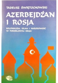 Azerbejdżan i Rosja. Kolonializm, islam i narodowość w podzielonym kraju