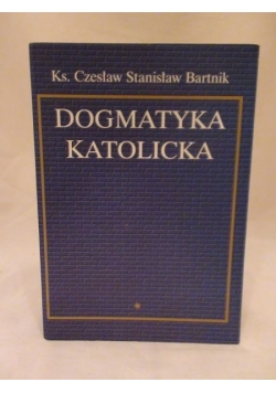 Bartnik Czesław - Dogmatyka katolicka T.I