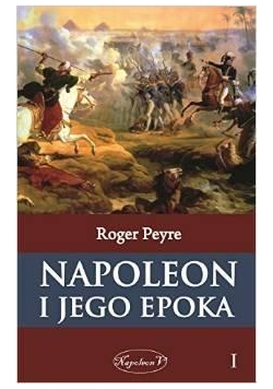 Napoleon i jego epoka Tom 1