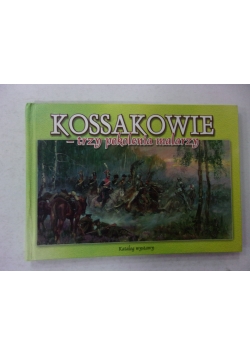 Kossakowie - trzy pokolenia malarzy