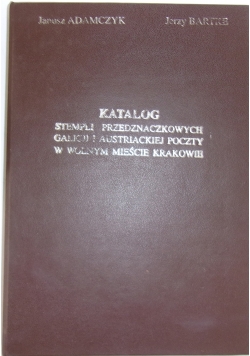 Katalog stempli przeznaczkowych Galicji i Austriackiej poczty w wolnym mieście Krakowie
