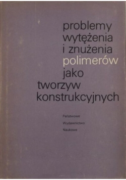 Problemy wytężenia i znużenia polimerów jako tworzyw konstrukcyjnych