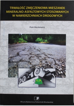Trwałość zmęczeniowa mieszanek mineralno - asfaltowych stosowanych w nawierzchniach drogowych