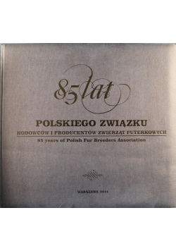 85 lat Polskiego Związku Hodowców i Producentów Zwierząt Futerkowych