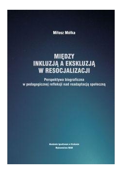 Między inkluzją a ekskluzją w resocjalizacji