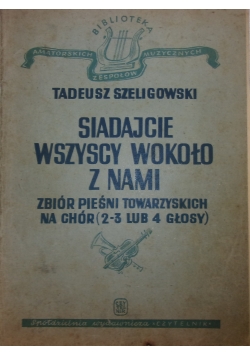 Siadajcie wszyscy wokoło z nami. Zbiór pieśni towarzyskich na chór, 1946 r.