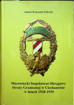 Mazowiecki Inspektorat Okręgowy Straży Granicznej w Ciechanowie w latach 1928 - 1939