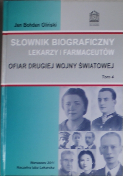 Słownik biograficzny lekarzy i farmaceutów ofiar Drugiej Wojny Światowej 4 tom