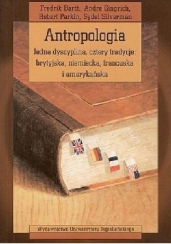 Antropologia. Jedna dyscyplina, cztery tradycje: brytyjska, niemiecka, francuska i amerykańska