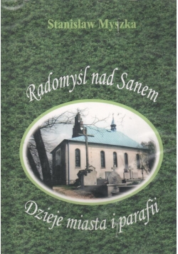 Radomyśl nad sanem.  Dzieje miasta i parafii. Dzieje miasta i parafii