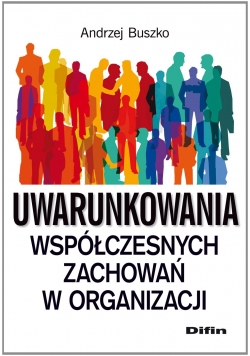Uwarunkowania współczesnych zachowań w organizacji