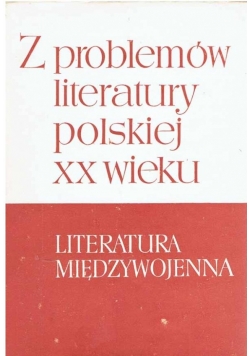 Z problemów literatury polskiej XX wieku Tom II Literatura międzywojenna
